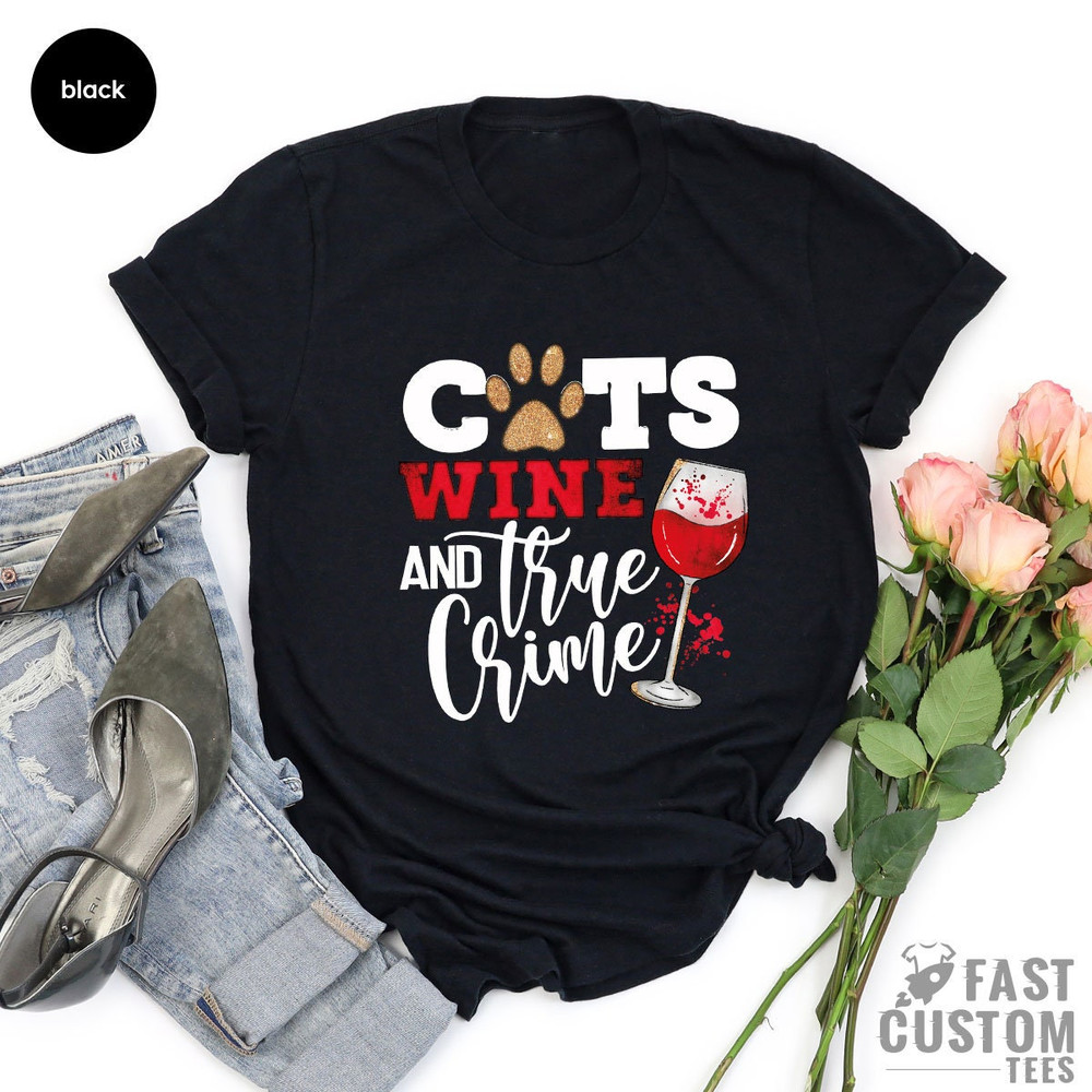 Funny Cat Lover Shirt, Cat Owner T-Shirt, Gift For Cat Mom, Wine Lover T-shirt, Sarcastic Shirt, Crime Tee, Cats Wine And True Crime Shirt - 4.jpg
