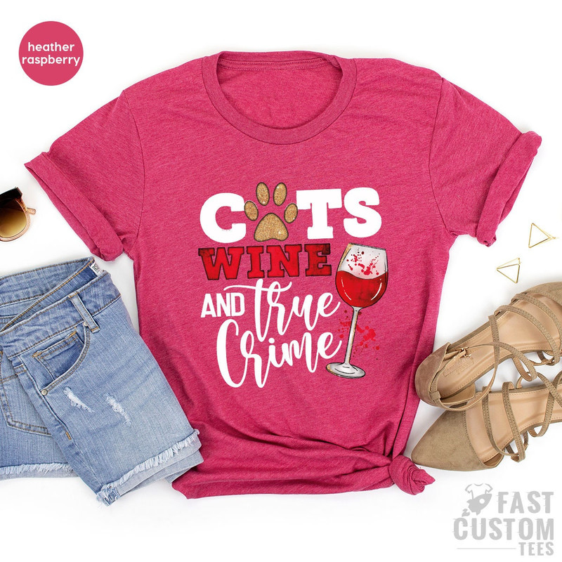 Funny Cat Lover Shirt, Cat Owner T-Shirt, Gift For Cat Mom, Wine Lover T-shirt, Sarcastic Shirt, Crime Tee, Cats Wine And True Crime Shirt - 6.jpg