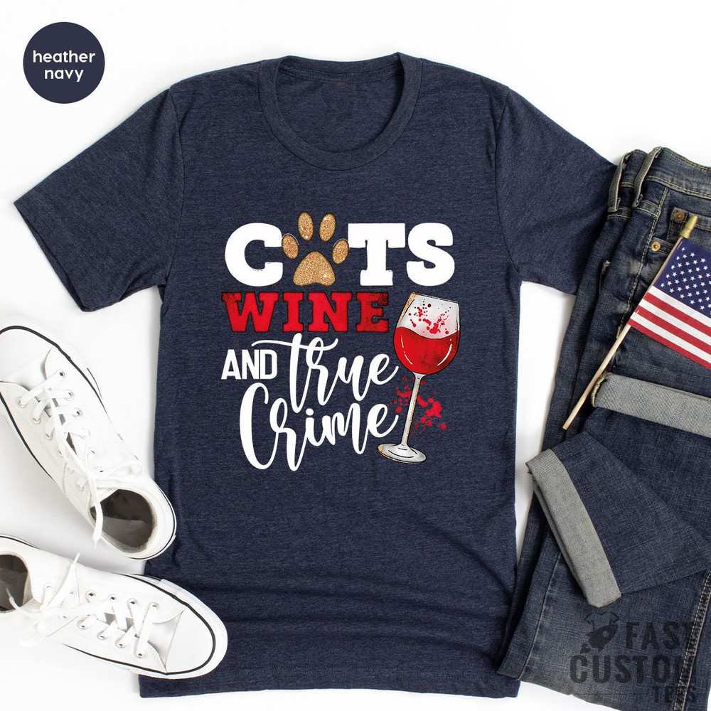 Funny Cat Lover Shirt, Cat Owner T-Shirt, Gift For Cat Mom, Wine Lover T-shirt, Sarcastic Shirt, Crime Tee, Cats Wine And True Crime Shirt - 7.jpg
