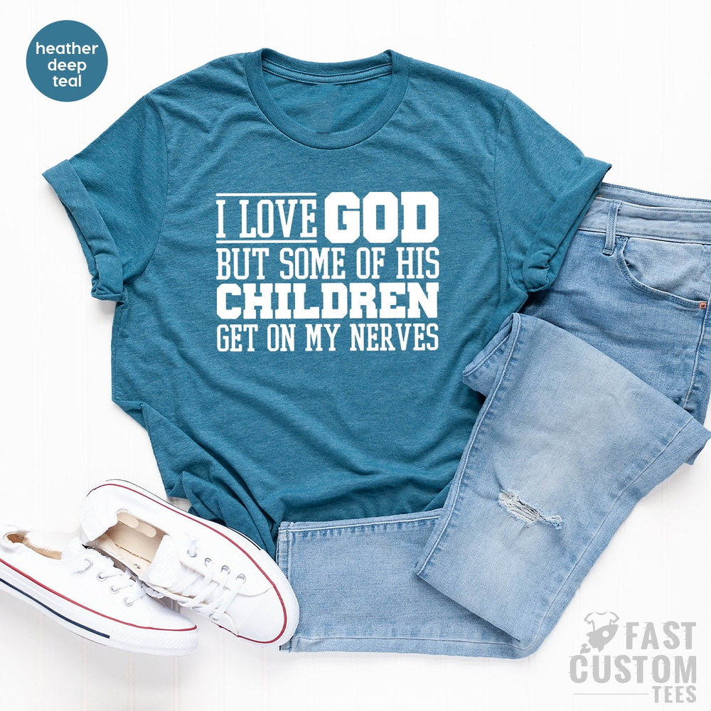 Funny Christian Shirt, Sarcastic Shirts, Jesus Love Shirt, Prayer Gift, I Love God But Some Of His Children Get On My Nerves, Religious Tee - 3.jpg