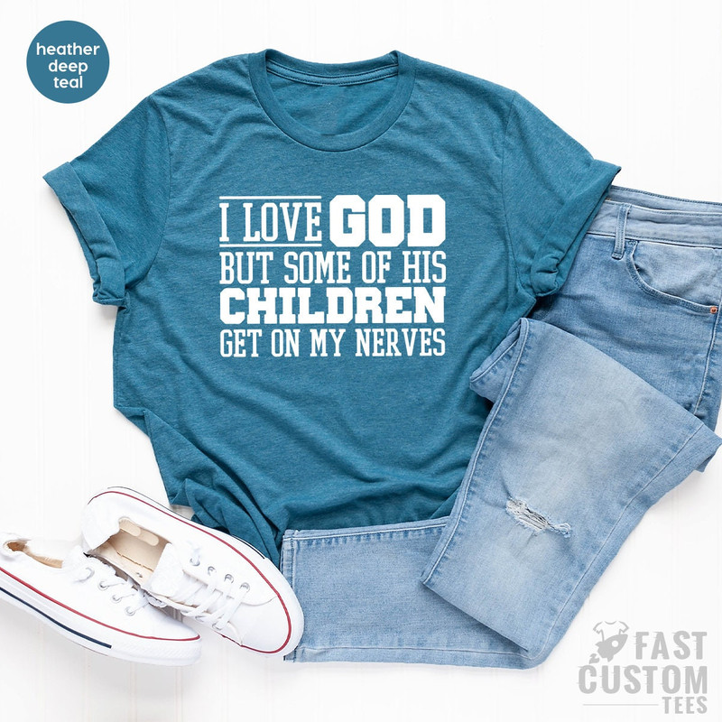 Funny Christian Shirt, Sarcastic Shirts, Jesus Love Shirt, Prayer Gift, I Love God But Some Of His Children Get On My Nerves, Religious Tee - 3.jpg