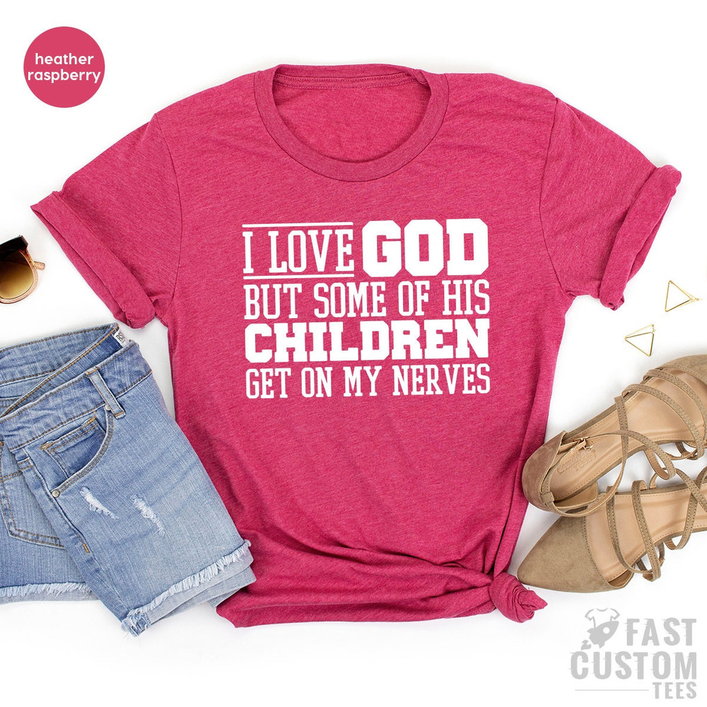 Funny Christian Shirt, Sarcastic Shirts, Jesus Love Shirt, Prayer Gift, I Love God But Some Of His Children Get On My Nerves, Religious Tee - 4.jpg