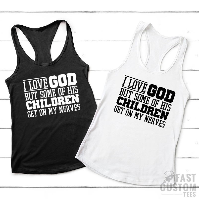 Funny Christian Shirt, Sarcastic Shirts, Jesus Love Shirt, Prayer Gift, I Love God But Some Of His Children Get On My Nerves, Religious Tee - 5.jpg