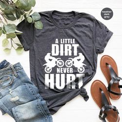 funny dirt bike shirts, sarcastic motorcycle graphic tees, a little dirt never hurt tee, motocross clothing, racing todd
