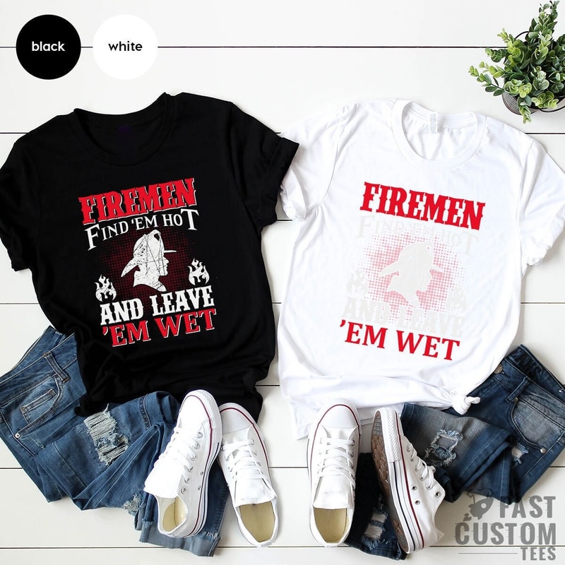 Funny Firemen Shirt, Firefighter TShirt, Firemen Find 'em Hot And Leave 'em Wet, Fireman T Shirt, Fire Dept T-Shirt, Gift For Fireman - 1.jpg