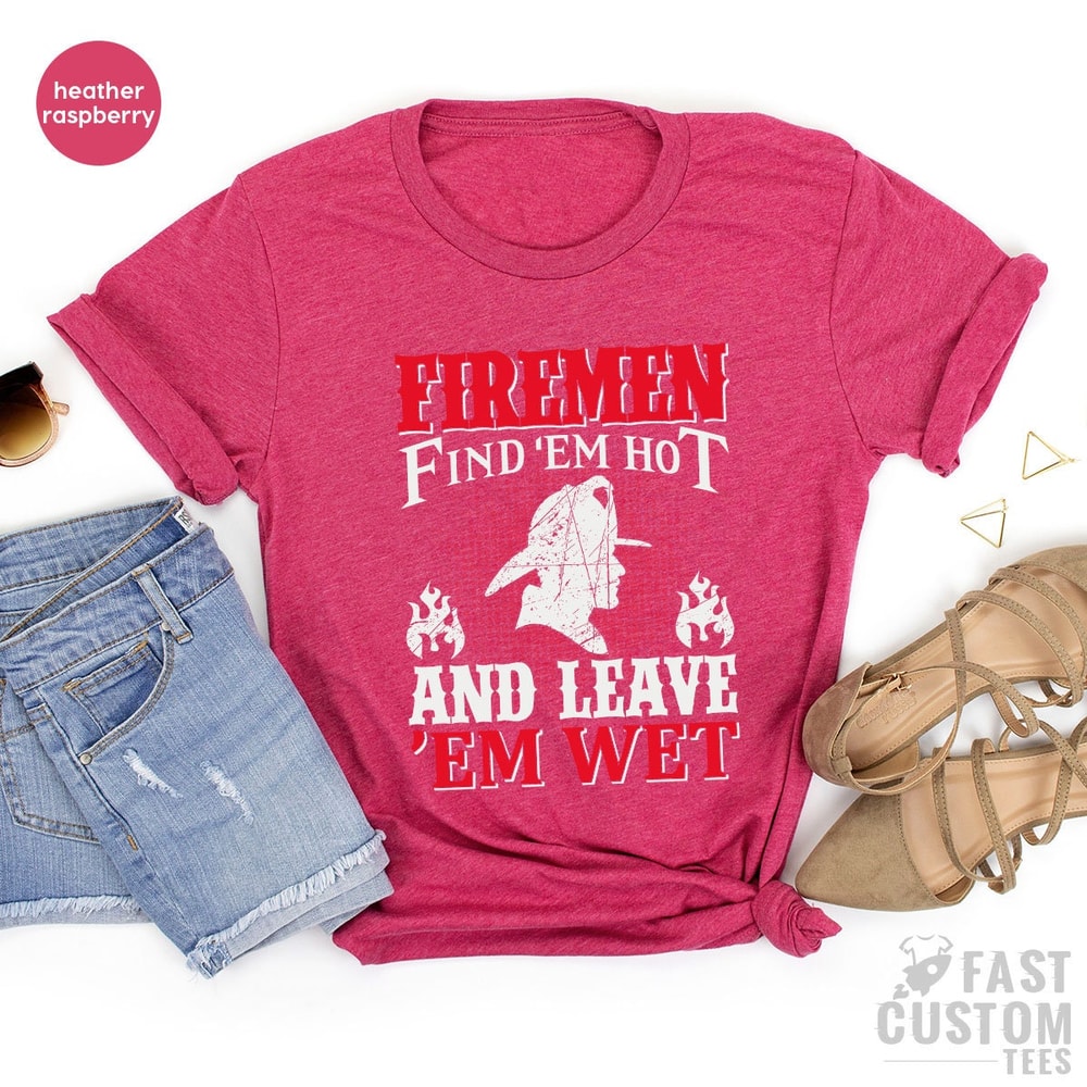 Funny Firemen Shirt, Firefighter TShirt, Firemen Find 'em Hot And Leave 'em Wet, Fireman T Shirt, Fire Dept T-Shirt, Gift For Fireman - 8.jpg