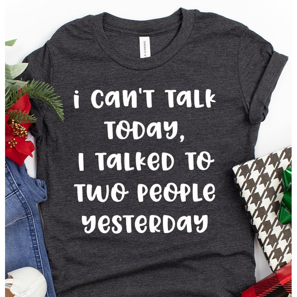 Funny Introvert Shirt, Introverted Shirt, I Can't Talk Today I Talked To Two People Yesterday Shirt, Unsocials  T Shirt, Introvert Shirts - 1.jpg