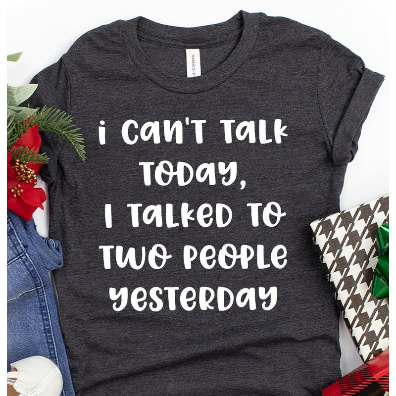 Funny Introvert Shirt, Introverted Shirt, I Can't Talk Today I Talked To Two People Yesterday Shirt, Unsocials  T Shirt, Introvert Shirts - 1.jpg