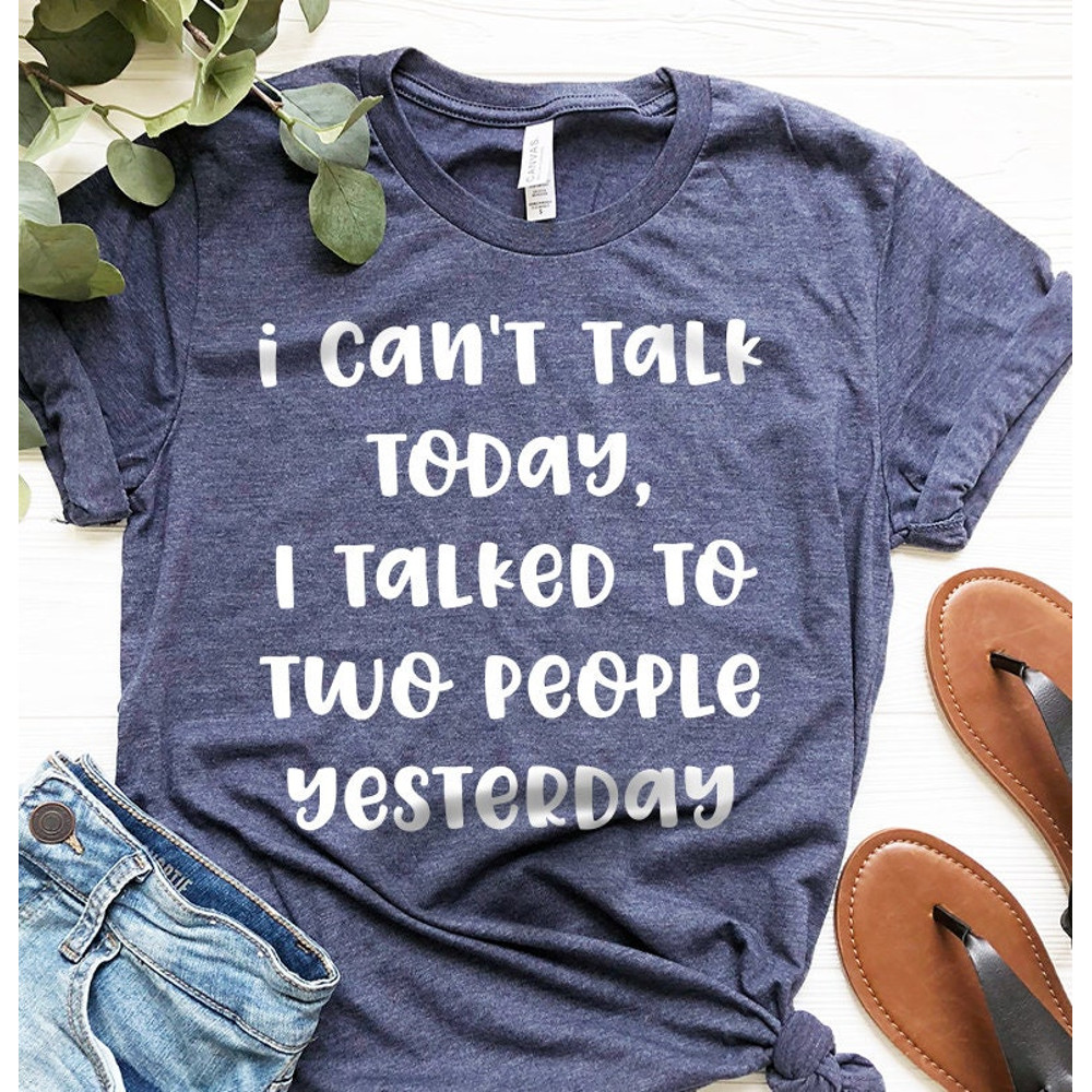 Funny Introvert Shirt, Introverted Shirt, I Can't Talk Today I Talked To Two People Yesterday Shirt, Unsocials  T Shirt, Introvert Shirts - 4.jpg