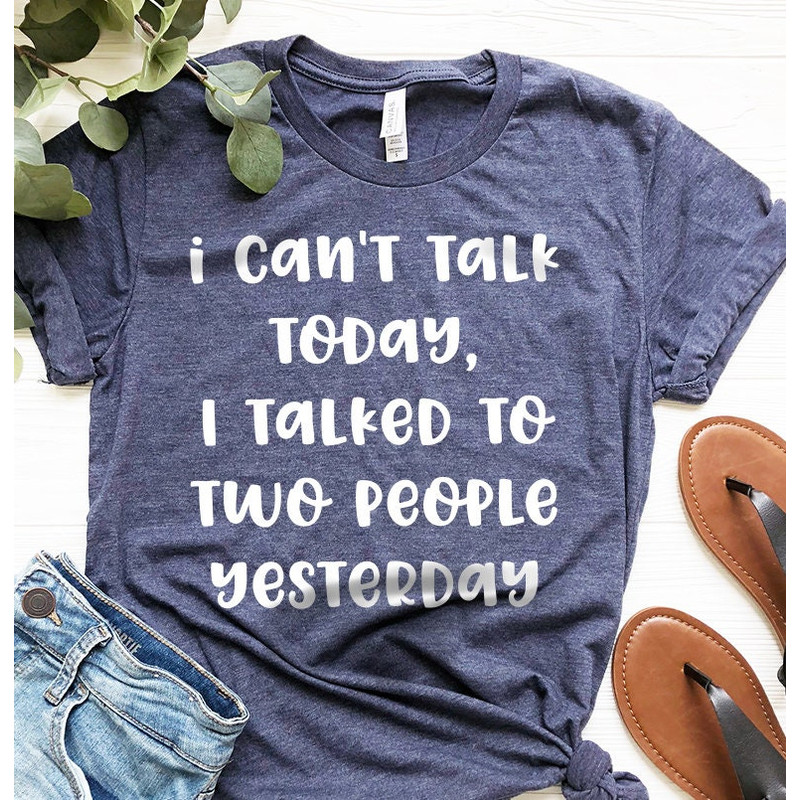 Funny Introvert Shirt, Introverted Shirt, I Can't Talk Today I Talked To Two People Yesterday Shirt, Unsocials  T Shirt, Introvert Shirts - 4.jpg