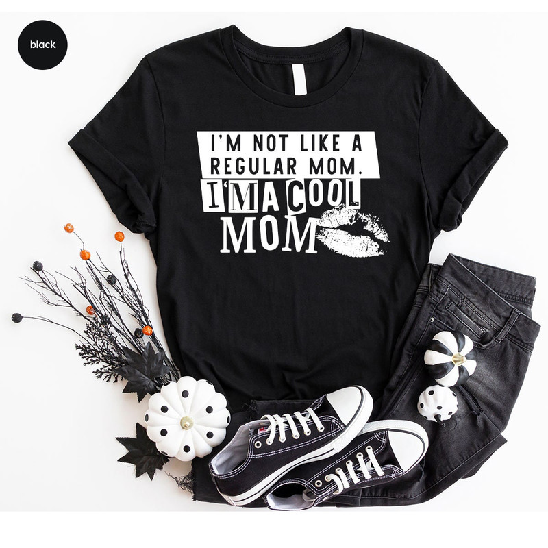 Funny Mom Life Tshirts for Women Gifts, I'm Not Like a Regular Mom Tshirt, I'm a Cute Mom Shirt for Her, Funny Mothers Day Crewneck Shirts - 6.jpg