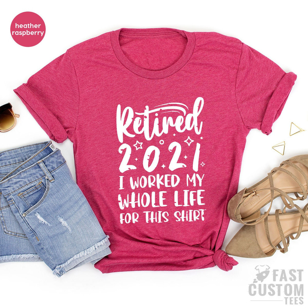 Funny Retired Shirt, Retired 2023 Shirt, Retirement Shirt, Retirement Party TShirt, I Worked My Whole Life For This Shirt, Gift For Retired - 7.jpg