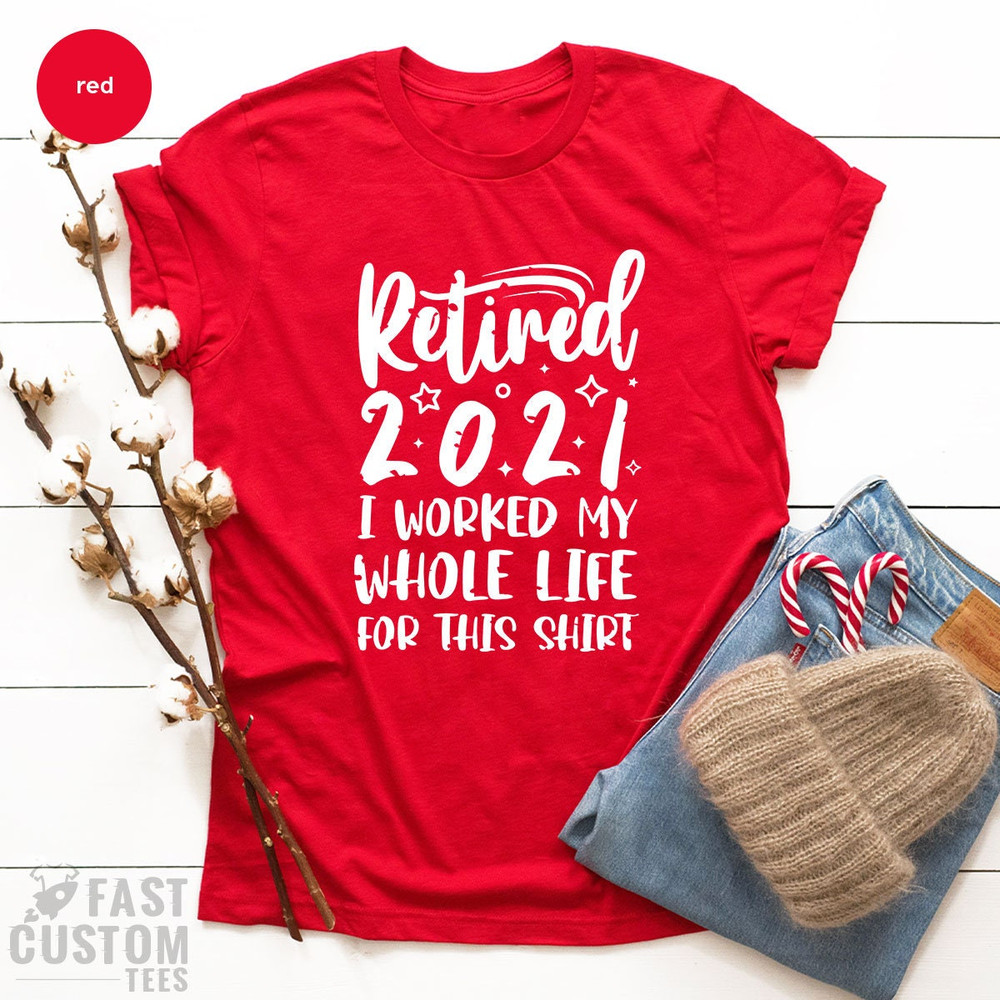 Funny Retired Shirt, Retired 2023 Shirt, Retirement Shirt, Retirement Party TShirt, I Worked My Whole Life For This Shirt, Gift For Retired - 8.jpg