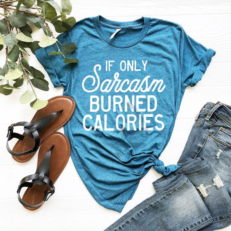 Funny Sarcastic Shirt, Sarcastic Slogan Shirt,  Sarcasm Burned Calories Shirt, Sarcasm T-Shirt, Sarcastic Shirt, Funny Shirt - 4.jpg