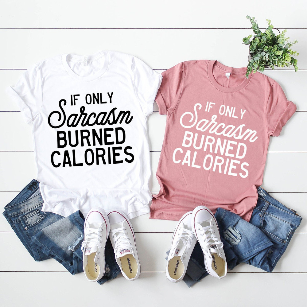 Funny Sarcastic Shirt, Sarcastic Slogan Shirt,  Sarcasm Burned Calories Shirt, Sarcasm T-Shirt, Sarcastic Shirt, Funny Shirt - 7.jpg