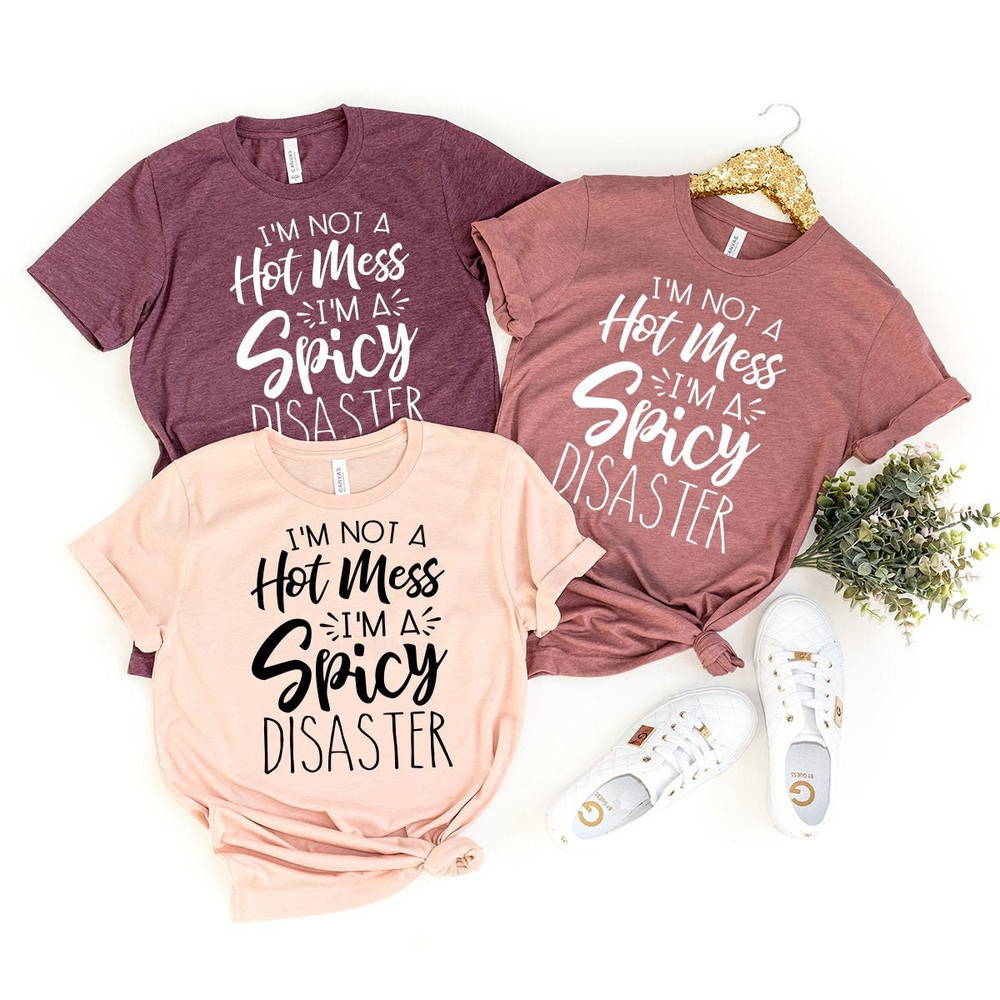 Funny Sarcastic Tshirt,Funny Trendy Shirt,I am Not A Hot Mess I Am A Spicy Disaster Tee,Gift For Girl Friend,Funny Quote Shirt - 1.jpg