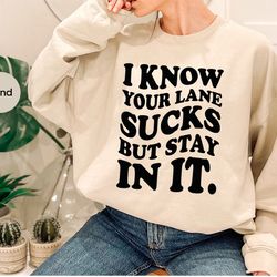 funny saying long sleeve shirts, sarcastic hoodies and sweaters, i know your lane sucks crewneck sweatshirt, gifts for h