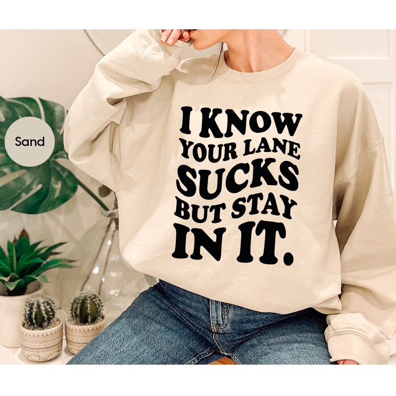 Funny Saying Long Sleeve Shirts, Sarcastic Hoodies and Sweaters, I Know Your Lane Sucks Crewneck Sweatshirt, Gifts for Her, Sarcasm Hooded - 1.jpg