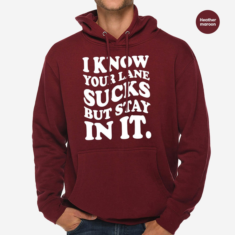 Funny Saying Long Sleeve Shirts, Sarcastic Hoodies and Sweaters, I Know Your Lane Sucks Crewneck Sweatshirt, Gifts for Her, Sarcasm Hooded - 4.jpg