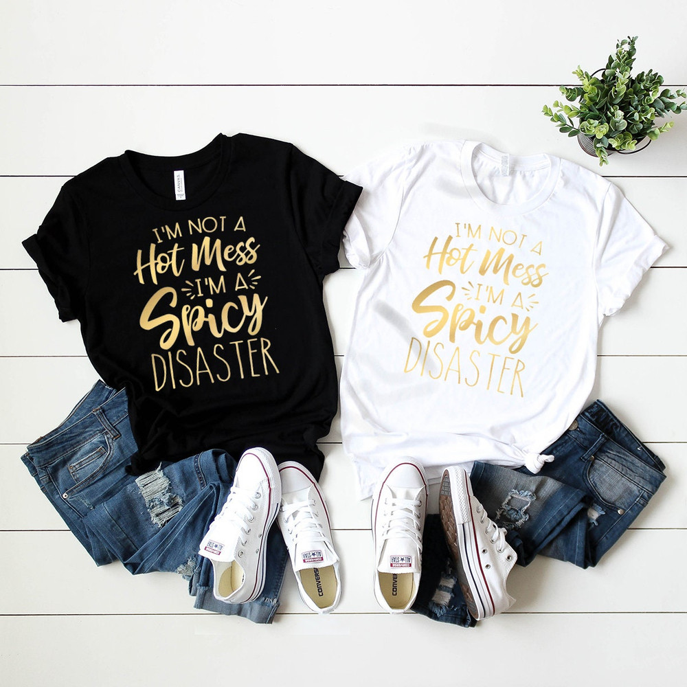 Funny Sarcastic Tshirt,Funny Trendy Shirt,I am Not A Hot Mess I Am A Spicy Disaster Tee,Gift For Girl Friend,Funny Quote Shirt - 7.jpg