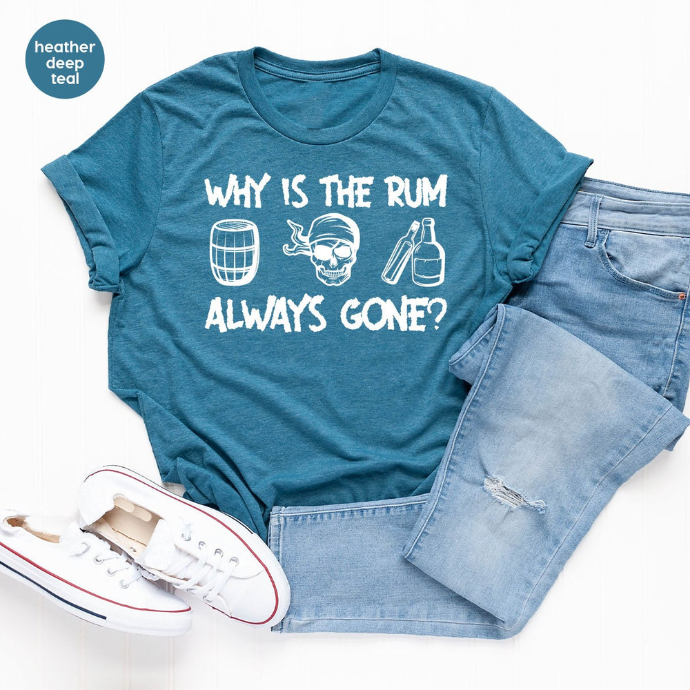 Funny Saying T-Shirt, Funny Crewneck Sweatshirt, Why Is The Rum Always Gone Shirt, Funny Gifts, Gift for Him, Gift for Her, Shirts for Women - 3.jpg