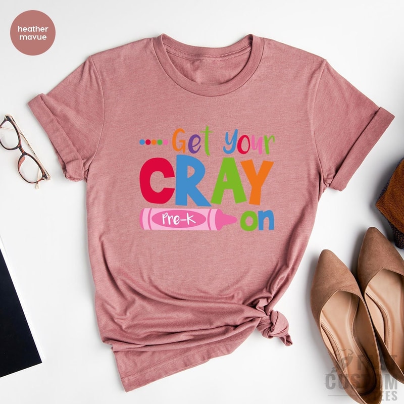 Get Your Cray on Shirt, Kindergarten Shirt, Pre-K Shirt, Teacher Life T Shirt, Cool Teacher Shirt, Cray T-Shirt, Gift For Teacher - 2.jpg