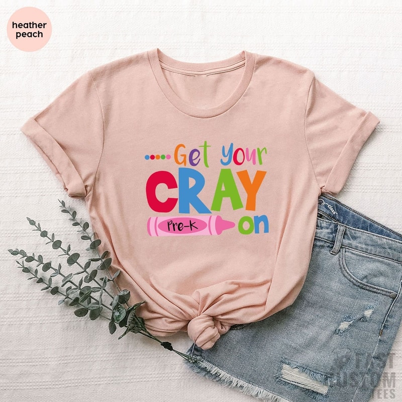 Get Your Cray on Shirt, Kindergarten Shirt, Pre-K Shirt, Teacher Life T Shirt, Cool Teacher Shirt, Cray T-Shirt, Gift For Teacher - 4.jpg