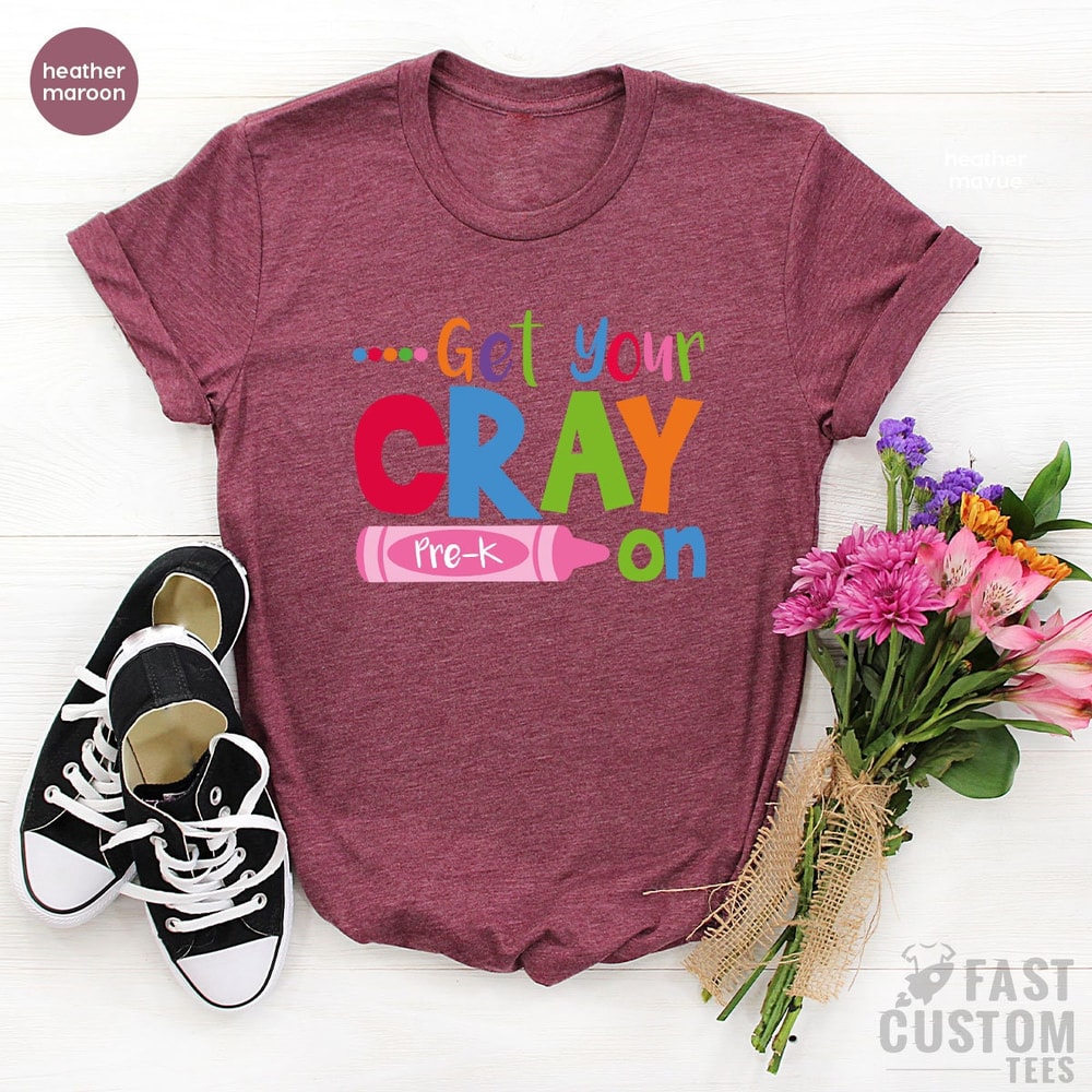 Get Your Cray on Shirt, Kindergarten Shirt, Pre-K Shirt, Teacher Life T Shirt, Cool Teacher Shirt, Cray T-Shirt, Gift For Teacher - 7.jpg