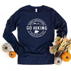 hiking long sleeve shirt, camping long sleeve shirt, go hiking bear kills you, adventure lover, outdoor long sleeve shir
