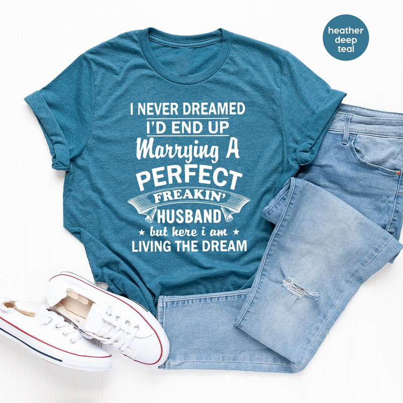 Husband T Shirt, Anniversary Shirt, I Never Dreamed Shirt, Couple Shirt, Matching Shirt, Gift For Husband, Valentines Shirt, Birthday Shirt - 4.jpg