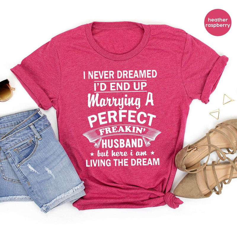 Husband T Shirt, Anniversary Shirt, I Never Dreamed Shirt, Couple Shirt, Matching Shirt, Gift For Husband, Valentines Shirt, Birthday Shirt - 5.jpg