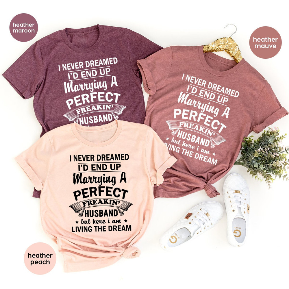 Husband T Shirt, Anniversary Shirt, I Never Dreamed Shirt, Couple Shirt, Matching Shirt, Gift For Husband, Valentines Shirt, Birthday Shirt - 6.jpg