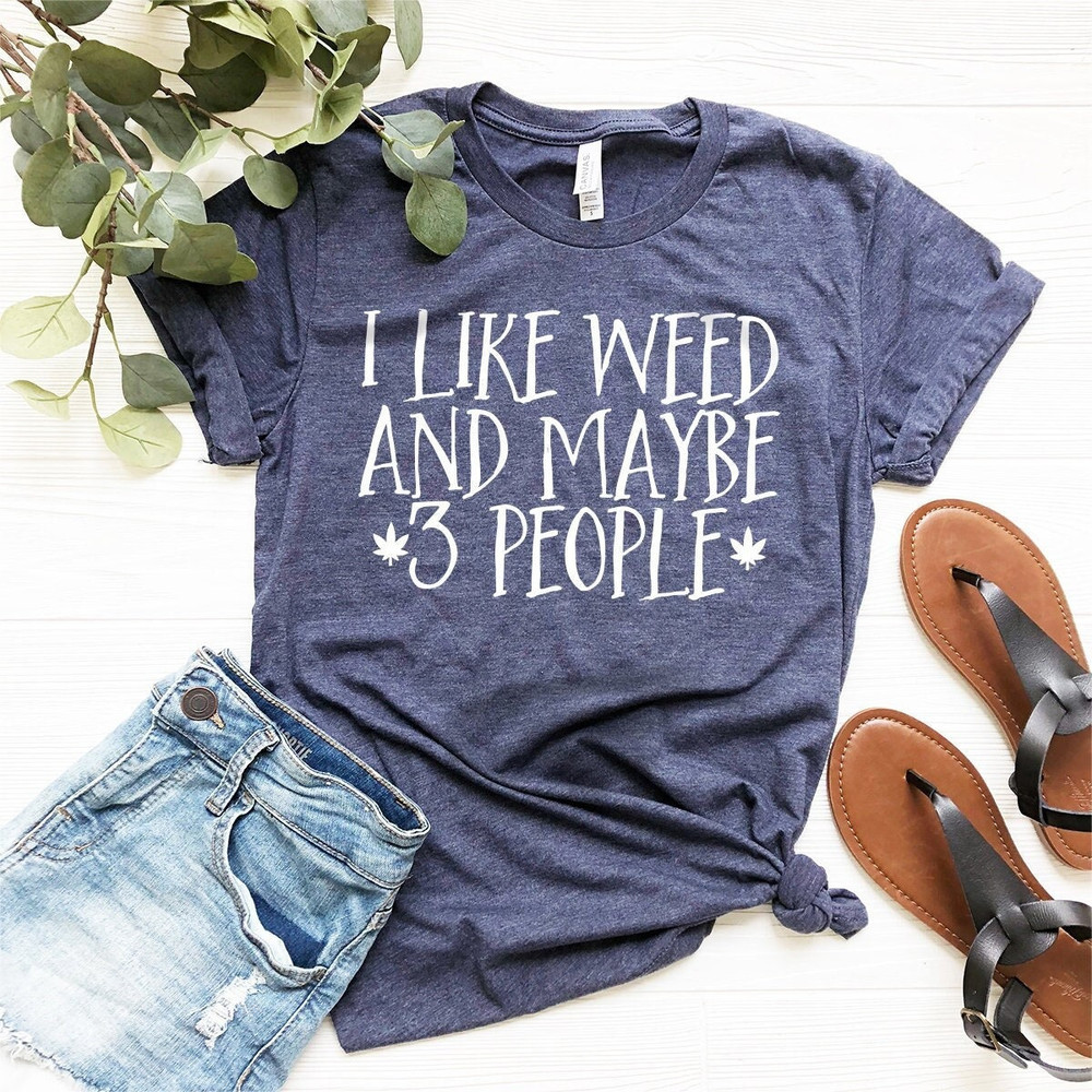 I Like Weed And Maybe 3 People T-Shirt, Weed Smoker Friend Shirt, Weed-420 T Shirt, Funny Marijuana Tee, Weed Gift Shirt, Pothead Shirt - 1.jpg