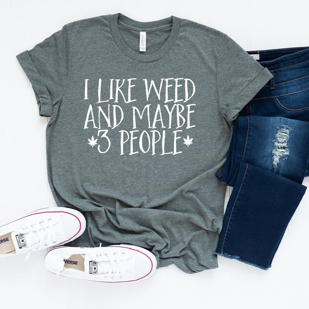 I Like Weed And Maybe 3 People T-Shirt, Weed Smoker Friend Shirt, Weed-420 T Shirt, Funny Marijuana Tee, Weed Gift Shirt, Pothead Shirt - 7.jpg