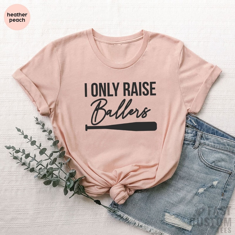 I Only Raise Ballers Shirt, Baseball Dad Shirt, Baseball Mom Shirt, Mother's Day T-Shirt, Father's Day Shirt, Baseball Fan - 3.jpg