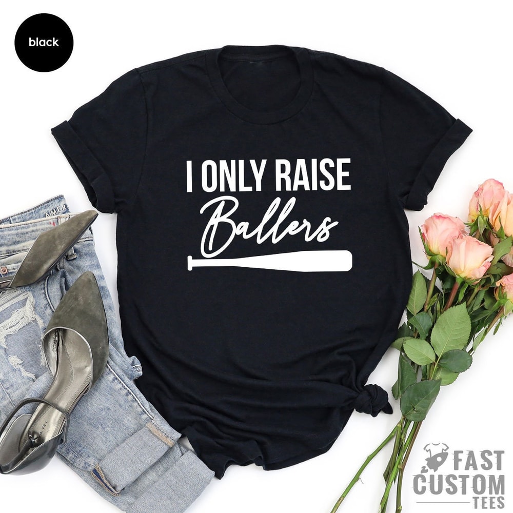 I Only Raise Ballers Shirt, Baseball Dad Shirt, Baseball Mom Shirt, Mother's Day T-Shirt, Father's Day Shirt, Baseball Fan - 4.jpg
