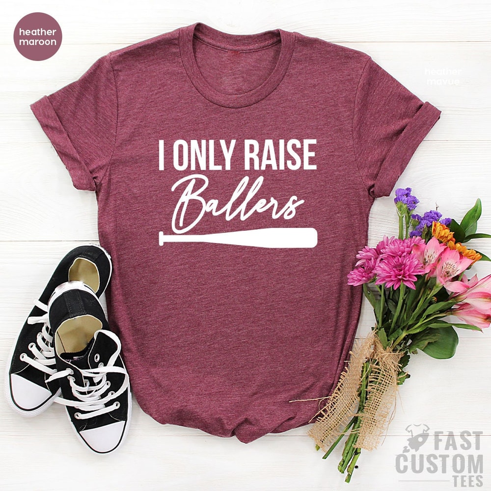 I Only Raise Ballers Shirt, Baseball Dad Shirt, Baseball Mom Shirt, Mother's Day T-Shirt, Father's Day Shirt, Baseball Fan - 6.jpg