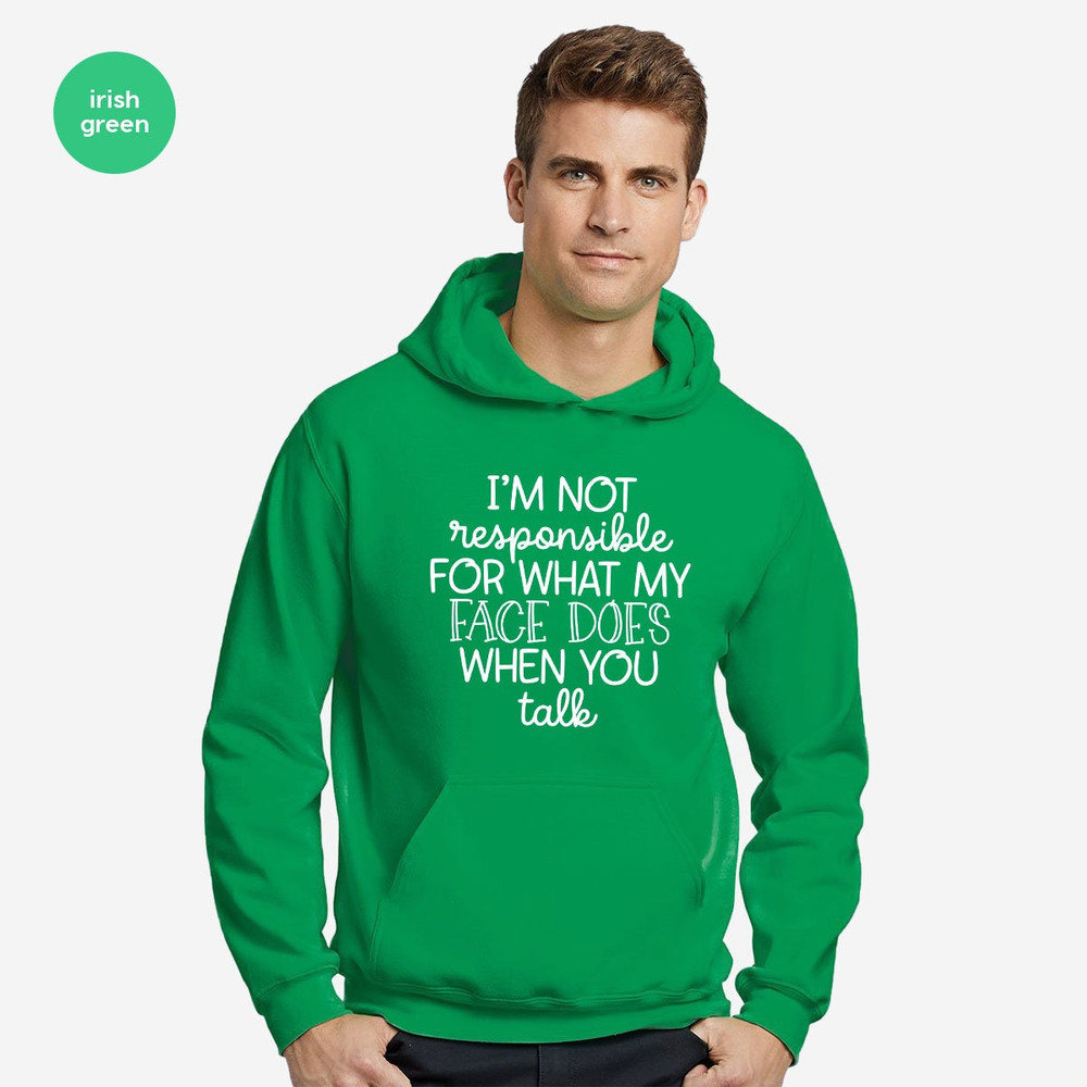 I'm Not Responsible For What My Face Does When You Talk Hoodie, Responsible Quote Sweatshirt, Sarcastic Long Sleeve, Smartass Hoodie - 6.jpg