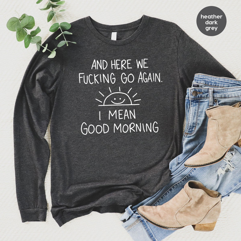 Inspirational Hoodie, Funny Crewneck Sweatshirt, And Here We Fcking Go Again, Sarcastic Long Sleeve Shirt, Gifts for Her, Gifts For Him - 3.jpg