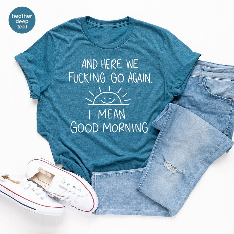 Inspirational Shirt, Funny Crewneck Sweatshirt, And Here We Fcking Go Again Shirt, Sarcastic Tee, Gifts for Her, Gifts For Him, Funny Gifts - 3.jpg