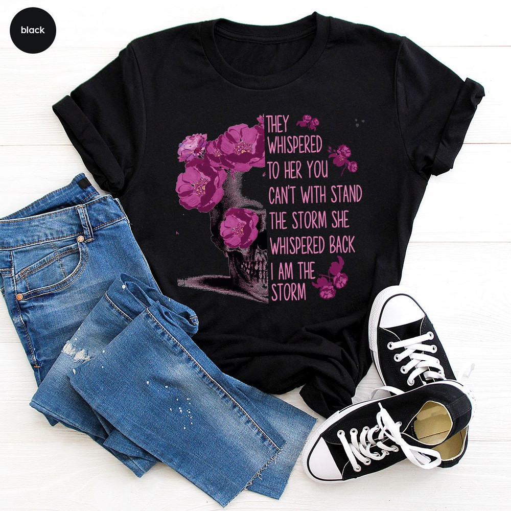 Inspirational Shirts, They Whispered to Her You Can't Withstand the Storm She Whispered Back I'm the Storm, Floral Skull Graphic Womens Tees - 2.jpg