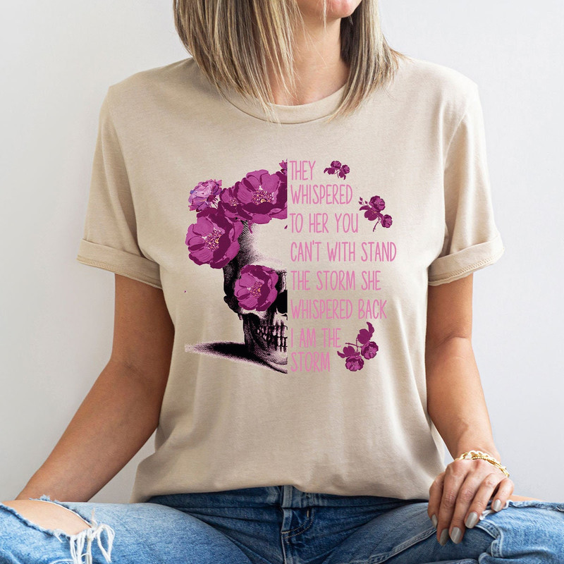 Inspirational Shirts, They Whispered to Her You Can't Withstand the Storm She Whispered Back I'm the Storm, Floral Skull Graphic Womens Tees - 3.jpg