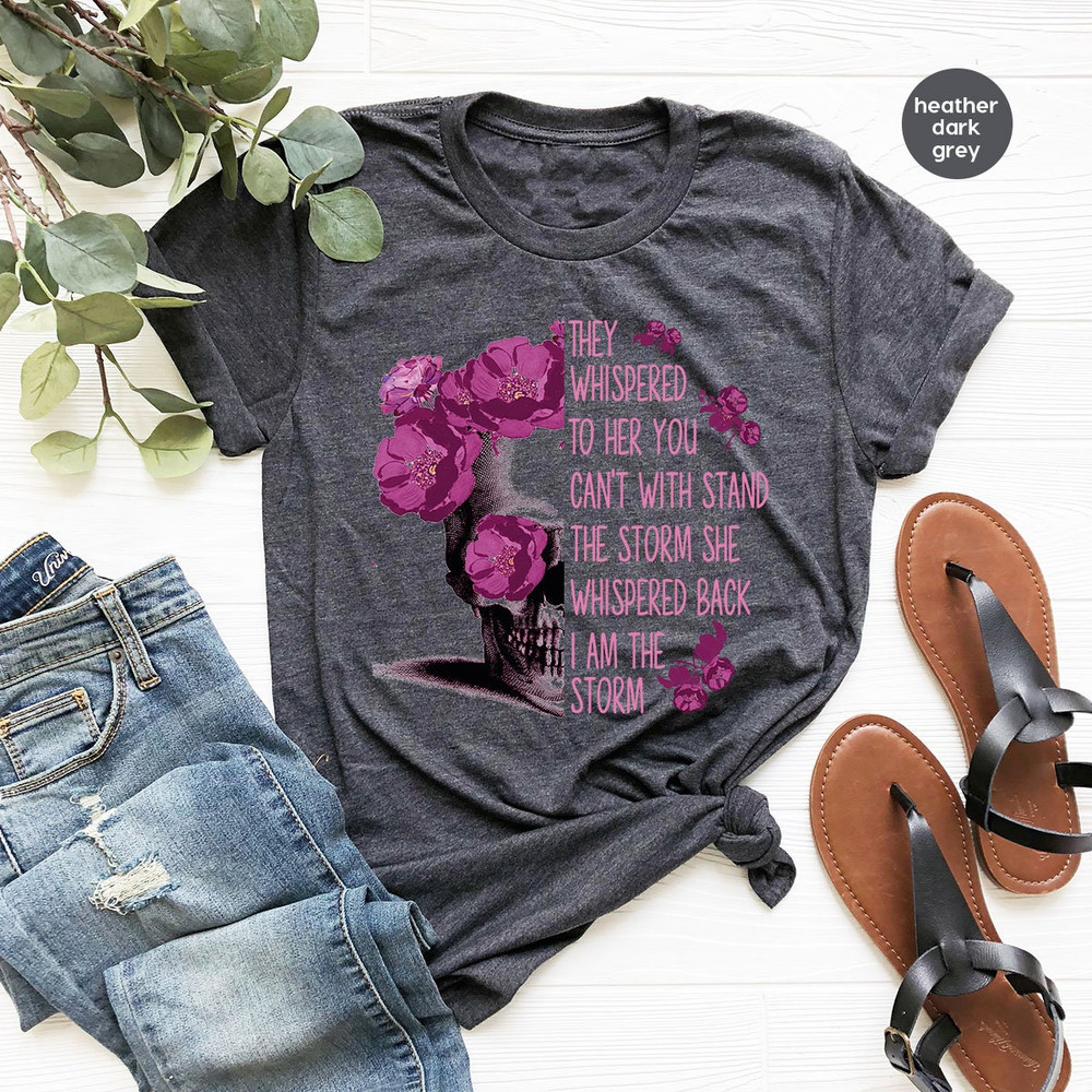 Inspirational Shirts, They Whispered to Her You Can't Withstand the Storm She Whispered Back I'm the Storm, Floral Skull Graphic Womens Tees - 4.jpg