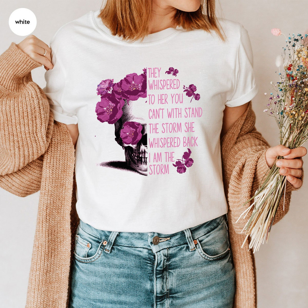 Inspirational Shirts, They Whispered to Her You Can't Withstand the Storm She Whispered Back I'm the Storm, Floral Skull Graphic Womens Tees - 5.jpg