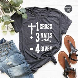 Jesus Shirt, Christian T-Shirt, 1 Cross 3 Nails 4 Given Shirt, Easter Shirt, Religious Shirt, Faith Shirt, Be Kind Shirt