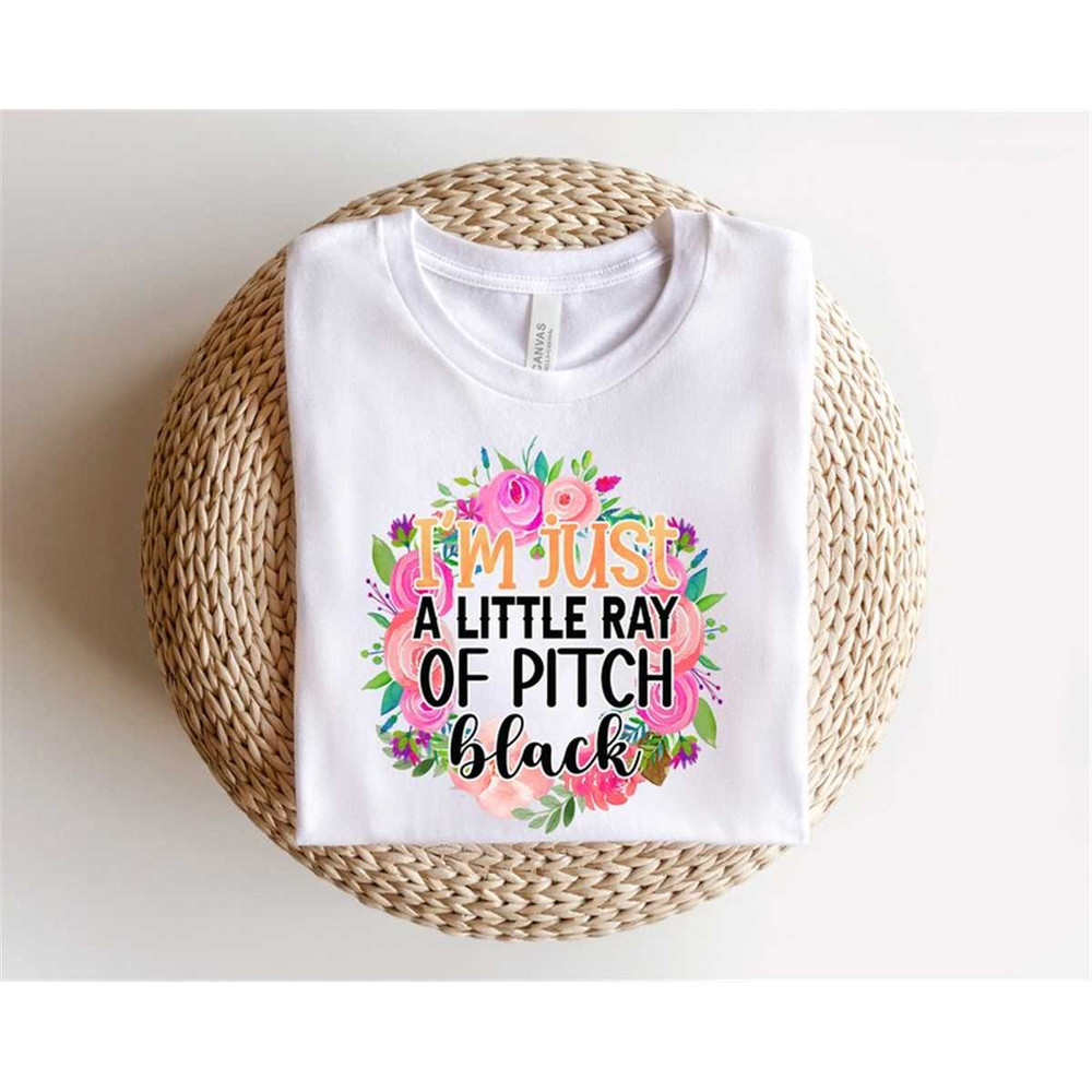 MR-1562023816-im-just-a-little-ray-of-pitch-black-shirt-sarcastic-tee-image-1.jpg