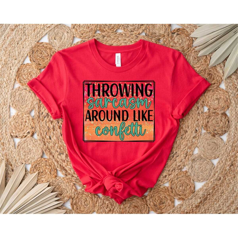 MR-156202381230-throwing-sarcasm-around-like-confetti-shirt-sarcastic-tee-image-1.jpg