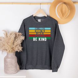 kindness sweatshirt, be kind t-shirt, motivational hoodie, inspirational quotes, shirts for women, gifts for her, positi