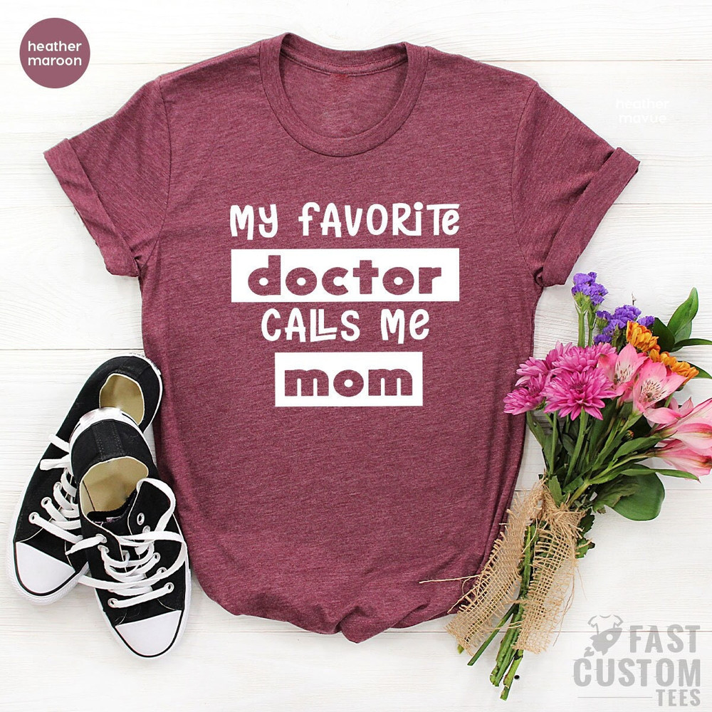 Mom Shirt, My Favorite Doctors Call Me Mom Shirt, Mother's Day Shirt, Doctor's Mom Shirt, Mother Gift, Gift for Mom, Mother of Doctors Gift - 2.jpg