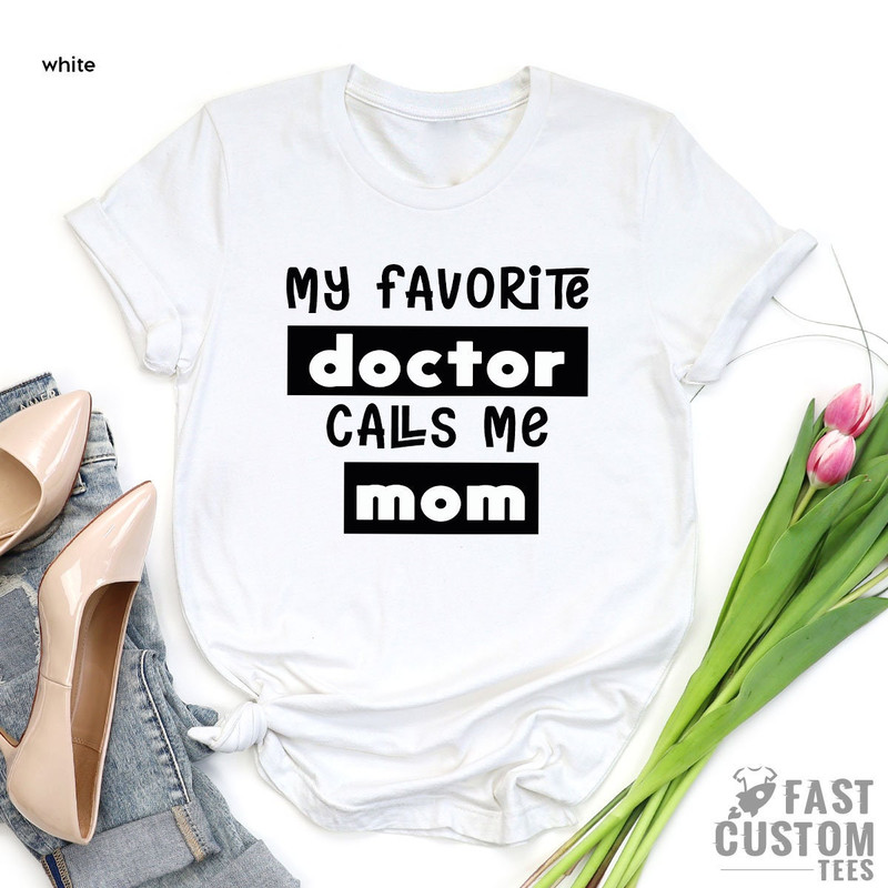 Mom Shirt, My Favorite Doctors Call Me Mom Shirt, Mother's Day Shirt, Doctor's Mom Shirt, Mother Gift, Gift for Mom, Mother of Doctors Gift - 4.jpg